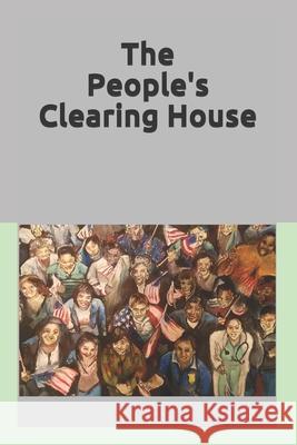 The People's Clearing House: Utilizing Democratic Principles to Restore the Genuine Representation Envisioned by the Founders Mark Eady 9780692794500 Mark Eady - książka