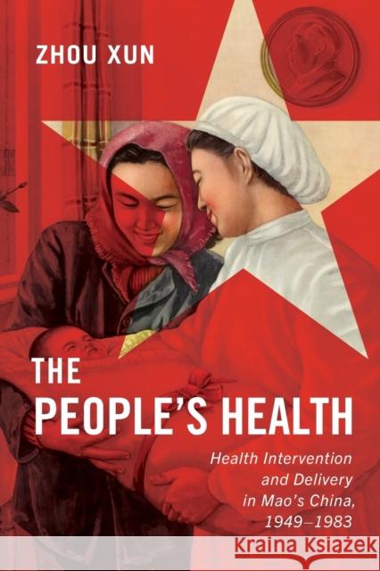 The People's Health: Health Intervention and Delivery in Mao's China, 1949-1983volume 2 Zhou, Xun 9780228001942 McGill-Queen's University Press - książka