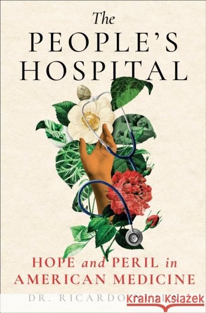 The People's Hospital: Hope and Peril in American Medicine Ricardo Nuila 9781501198045 Scribner Book Company - książka