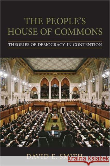 The People's House of Commons: Theories of Democracy in Contention Smith, David E. 9780802094650 University of Toronto Press - książka