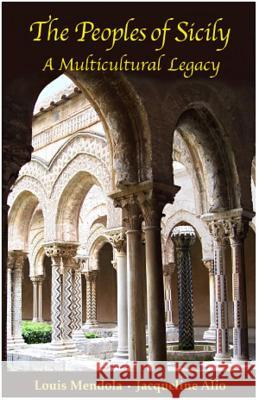 The Peoples of Sicily: A Multicultural Legacy Louis Mendola Jacqueline Alio 9780615796949 Trinacria Editions LLC - książka