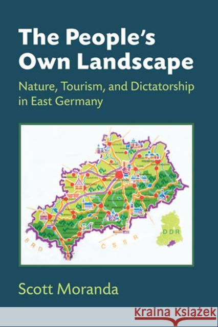 The People's Own Landscape: Nature, Tourism, and Dictatorship in East Germany Scott Moranda 9780472119134 University of Michigan Press - książka