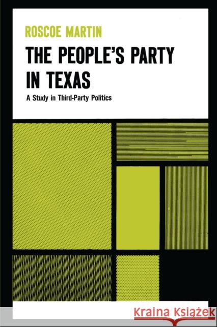 The People's Party in Texas: A Study in Third Party Politics Martin, Roscoe 9780292700321 University of Texas Press - książka