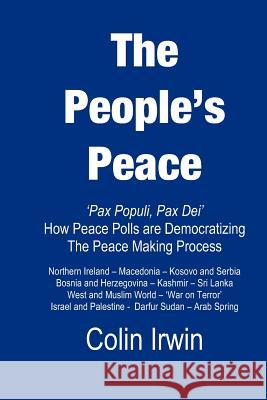 The People's Peace: Pax Populi, Pax Dei - How Peace Polls are Democratising the peace-making process Irwin, Colin 9781469940687 Createspace - książka