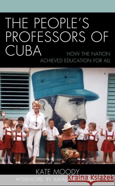 The People's Professors of Cuba: How the Nation Achieved Education for All Kathryn Moody 9781498557696 Lexington Books - książka