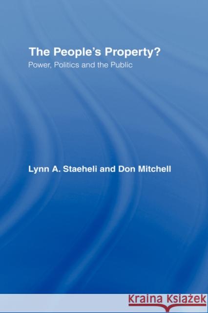 The People's Property?: Power, Politics, and the Public. Staeheli, Lynn 9780415955225 Routledge - książka