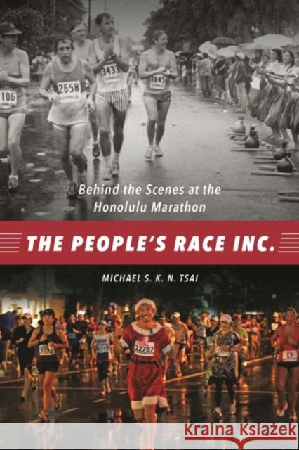 The People's Race Inc.: Behind the Scenes at the Honolulu Marathon Tsai, Michael S. K. N. 9780824866747 University of Hawai'i Press - książka