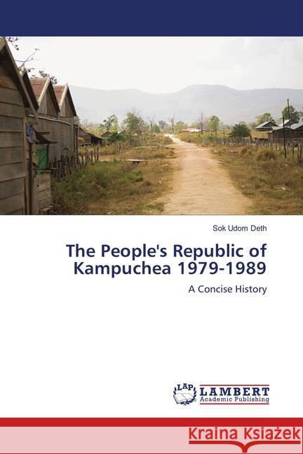 The People's Republic of Kampuchea 1979-1989 : A Concise History Deth, Sok Udom 9783659904783 LAP Lambert Academic Publishing - książka