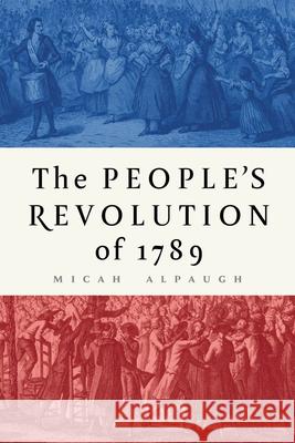 The People's Revolution of 1789 Micah Alpaugh 9781501776618 Cornell University Press - książka