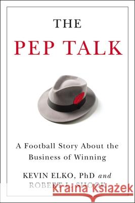 The Pep Talk: A Football Story about the Business of Winning Kevin Elko 9781400239290 HarperCollins Leadership - książka
