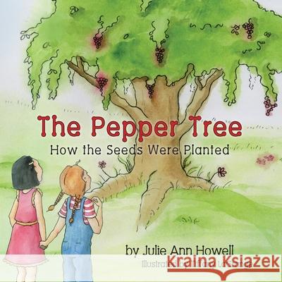 The Pepper Tree, How the Seeds Were Planted! Julie Ann Howell Tiffany Lagrange 9780982047903 Peppertree Press - książka