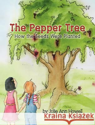 The Pepper Tree, How the Seeds Were Planted Julie Ann Howell Tiffany Lagrange 9781614930594 Peppertree Press - książka