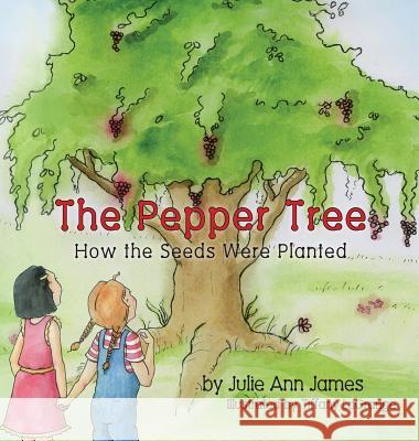 The Pepper Tree, How the Seeds Were Planted Julie Ann James, Tiffany Lagrange 9781614933687 Peppertree Press - książka