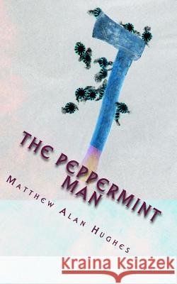 The Peppermint Man Matthew Alan Hughes 9781478203308 Createspace - książka