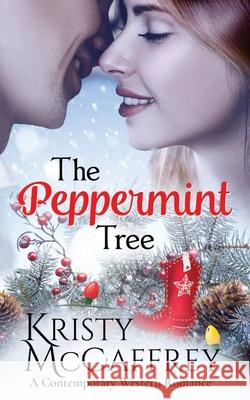 The Peppermint Tree: A Contemporary Western Romance Kristy McCaffrey 9781733142076 K. McCaffrey LLC - książka