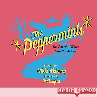 The Peppermints Be Careful What You Wish For Maloney, Nikki 9781508536772 Createspace - książka