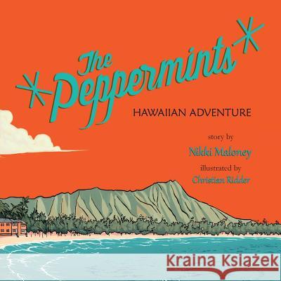 The Peppermints: Hawaiian Adventure Mrs Nikki Maloney Mr Christian Ridder 9781983895616 Createspace Independent Publishing Platform - książka