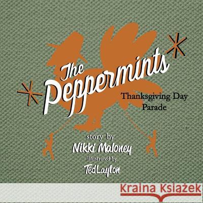 The Peppermints: Thanksgiving Day Parade Mrs Nikki Maloney MR Ted Layton 9781500934194 Createspace - książka