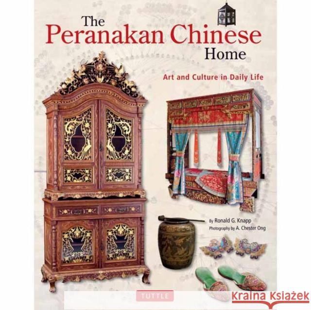 The Peranakan Chinese Home: Art and Culture in Daily Life Ronald G. Knapp A. Chester Ong 9780804848909 Tuttle Publishing - książka