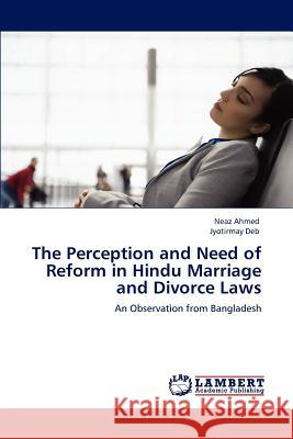 The Perception and Need of Reform in Hindu Marriage and Divorce Laws Neaz Ahmed, Jyotirmay Deb 9783847304142 LAP Lambert Academic Publishing - książka