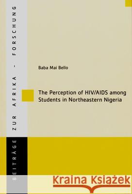 The Perception of HIV/AIDS among Students in Northeastern Nigeria Baba Mai Bello 9783643903921 Lit Verlag - książka