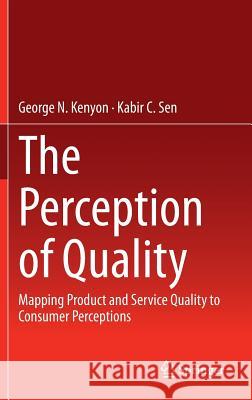 The Perception of Quality: Mapping Product and Service Quality to Consumer Perceptions Kenyon, George N. 9781447166269 Springer - książka