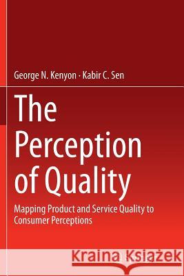 The Perception of Quality: Mapping Product and Service Quality to Consumer Perceptions Kenyon, George N. 9781447170402 Springer - książka