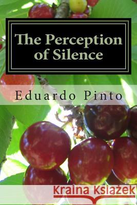 The Perception of Silence: Essay by Eduardo Alexandre Pinto MR Eduardo Alexandre Pinto 9781507879368 Createspace - książka