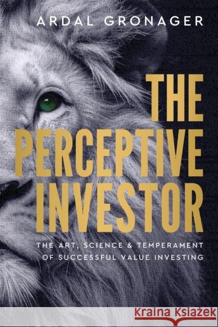 The Perceptive Investor: The Art, Science & Temperament of Successful Value Investing Ardal Gronager 9781916846081 Unicorn Publishing Group - książka