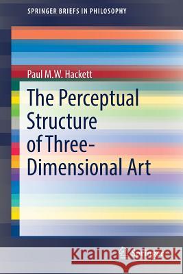 The Perceptual Structure of Three-Dimensional Art Hackett, Paul M. W. 9783319484501 Springer - książka