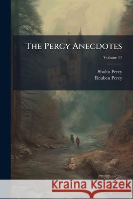 The Percy Anecdotes: Original and Select, Volume 17 Sholto Percy 9781145055391  - książka