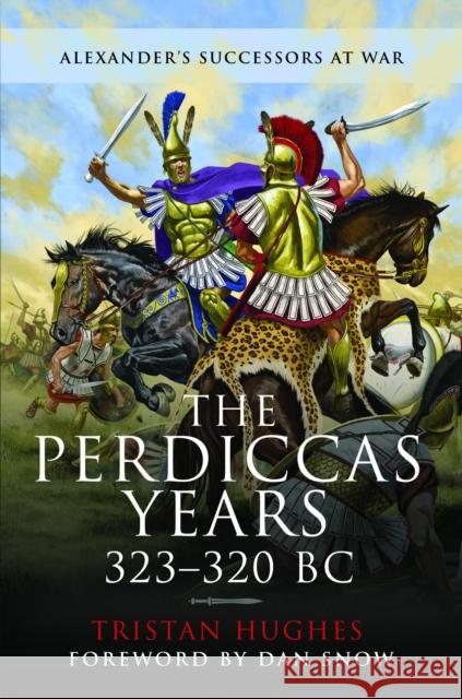 The Perdiccas Years, 323–320 BC Tristan Hughes 9781399020701 Pen & Sword Military - książka