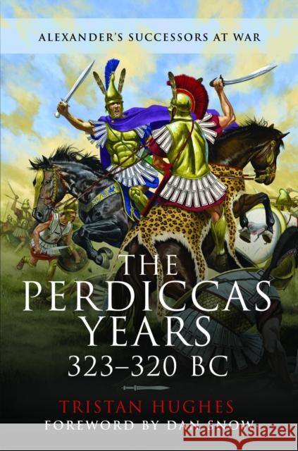 The Perdiccas Years, 323-320 BC Tristan Hughes 9781399020701 Pen & Sword Military - książka