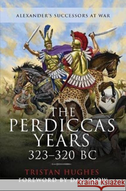 The Perdiccas Years, 323 320 BC Hughes, Tristan 9781526775115 Pen & Sword Books Ltd - książka