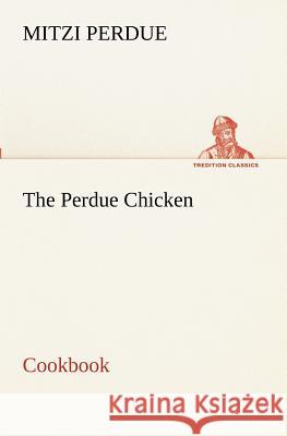 The Perdue Chicken Cookbook Mitzi Perdue 9783849172596 Tredition Gmbh - książka
