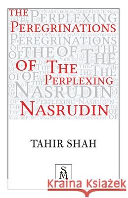 The Peregrinations of the Perplexing Nasrudin Tahir Shah 9781912383795 Secretum Mundi Limited - książka