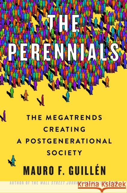 The Perennials: The Megatrends Creating a Postgenerational Society Mauro F. Guillen 9781250281340 St. Martin's Publishing Group - książka