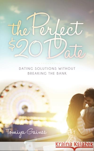 The Perfect $20 Date: Dating Solutions Without Breaking the Bank  9781630477738 Morgan James Publishing - książka