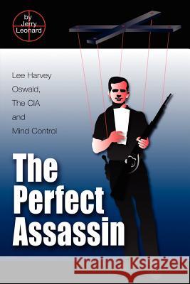 The Perfect Assassin: Lee Harvey Oswald, The CIA and Mind Control Leonard, Jerry 9781403363367 Authorhouse - książka