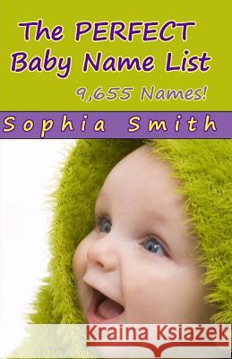 The Perfect Baby Name List Sophia Smith 9781497405097 Createspace - książka