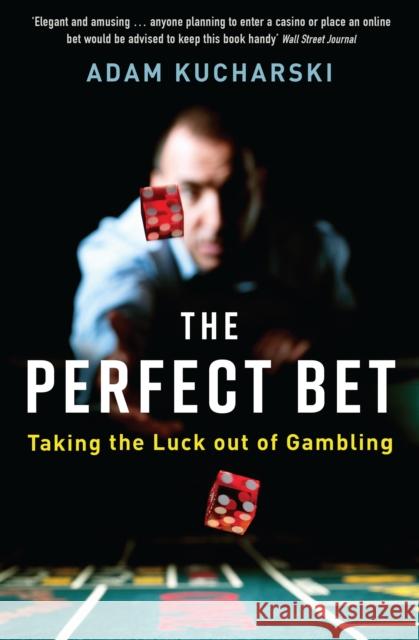 The Perfect Bet: Taking the Luck out of Gambling Adam Kucharski 9781781255476  - książka