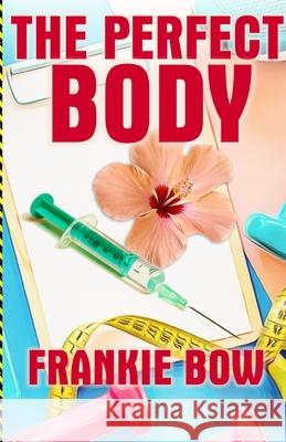 The Perfect Body: In which Professor Molly deals with a new baby, an old flame, and a regrettable coincidence. Frankie Bow 9781943476596 Hawaiian Heritage Press - książka