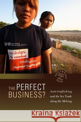 The Perfect Business? Anti-Trafficking and the Sex Trade Along the Mekong Molland, Sverre 9780824836108 University of Hawai'i Press - książka