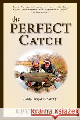 The Perfect Catch: Fishing, Family and Friendship Kevin Walsh 9780983901259 Sweet Tea Books - książka