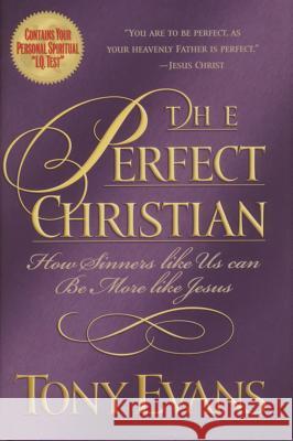 The Perfect Christian: How Sinners Like Us Can Be More Like Jesus Tony Evans 9780849942518 W Publishing Group - książka