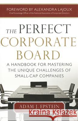 The Perfect Corporate Board: A Handbook for Mastering the Unique Challenges of Small-Cap Companies Epstein, Adam 9780071799546  - książka