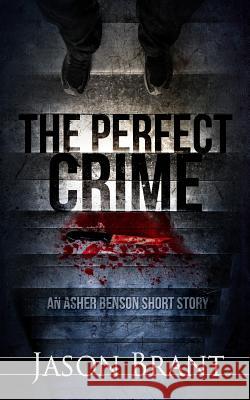 The Perfect Crime: An Asher Benson Short Story Jason Brant 9781503214781 Createspace - książka