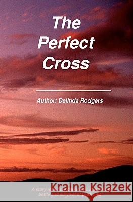 The Perfect Cross Delinda Rodgers Bill Porter 9781453765005 Createspace - książka