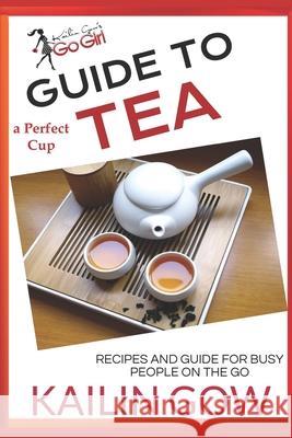 The Perfect Cup: TEA Guide Kailin Gow 9781723857980 Independently Published - książka