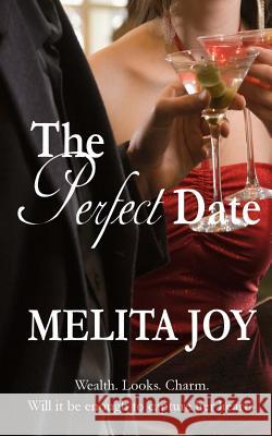 The Perfect Date: Wealth. Looks. Charm. Will it be enough to capture her heart? Joy, Melita 9781514828472 Createspace - książka